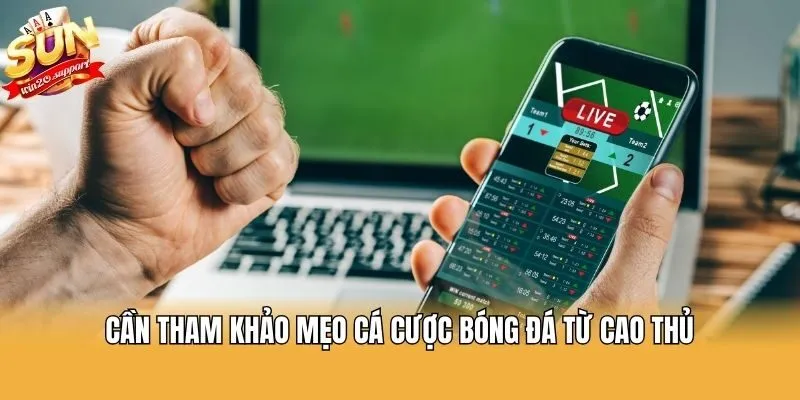 Cần tham khảo mẹo cá cược bóng đá từ cao thủ