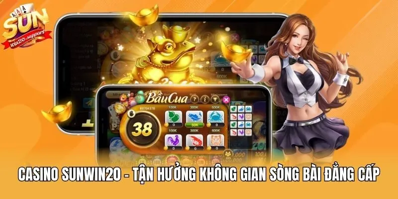 Casino Sunwin20 - Tận hưởng không gian sòng bài đẳng cấp