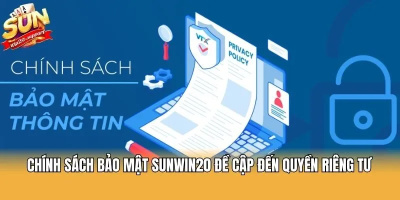 Chính sách bảo mật Sunwin20 đề cập đến quyền riêng tư