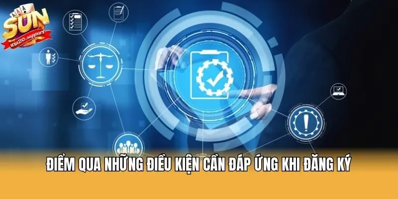 Điểm qua những điều kiện cần đáp ứng khi đăng ký
