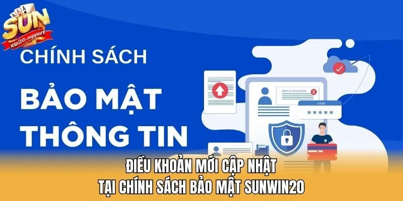 Điều khoản mới cập nhật tại chính sách bảo mật Sunwin20