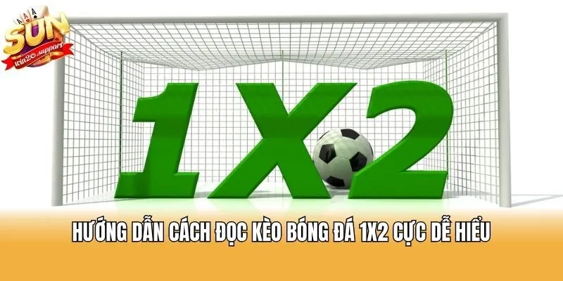 Hướng dẫn cách đọc kèo bóng đá 1x2 cực dễ hiểu