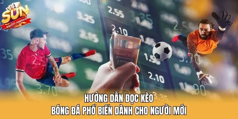 Hướng Dẫn Đọc Kèo Bóng Đá Phổ Biến Dành Cho Người Mới