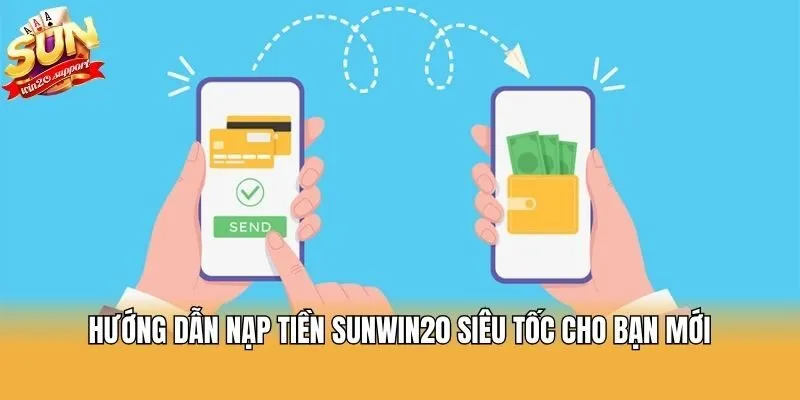 Hướng dẫn nạp tiền Sunwin20 siêu tốc cho bạn mới