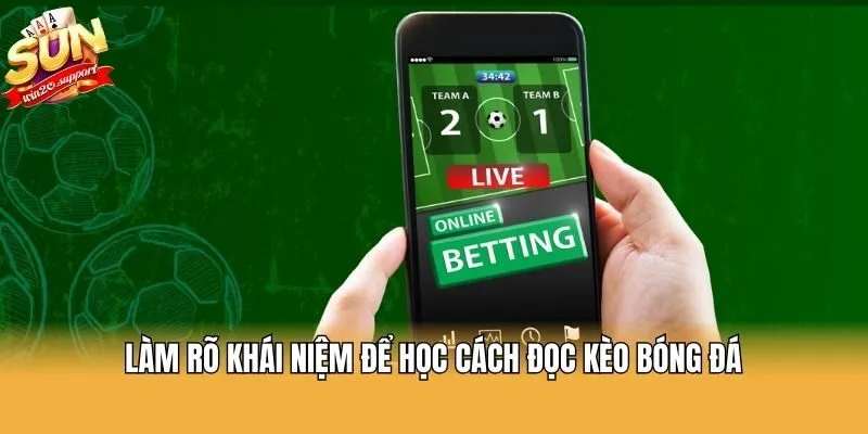 Làm rõ khái niệm để học cách đọc kèo bóng đá