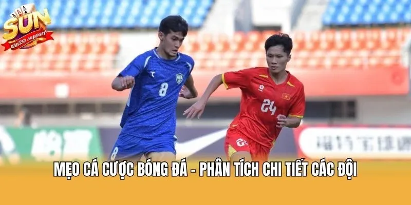 Mẹo cá cược bóng đá - Phân tích chi tiết các đội