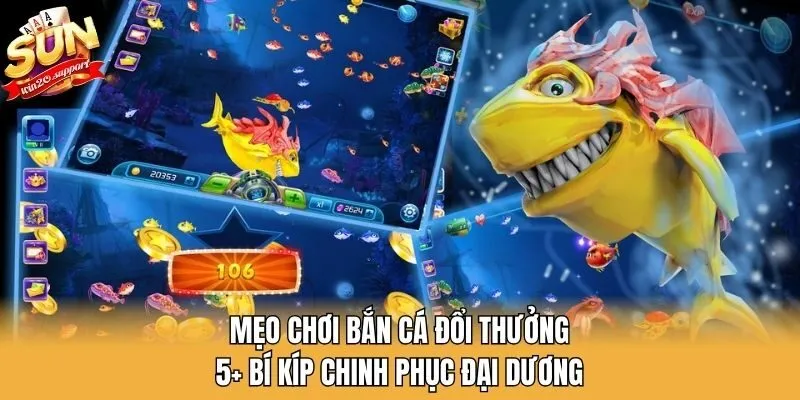Mẹo Chơi Bắn Cá Đổi Thưởng - 5+ Bí Kíp Chinh Phục Đại Dương