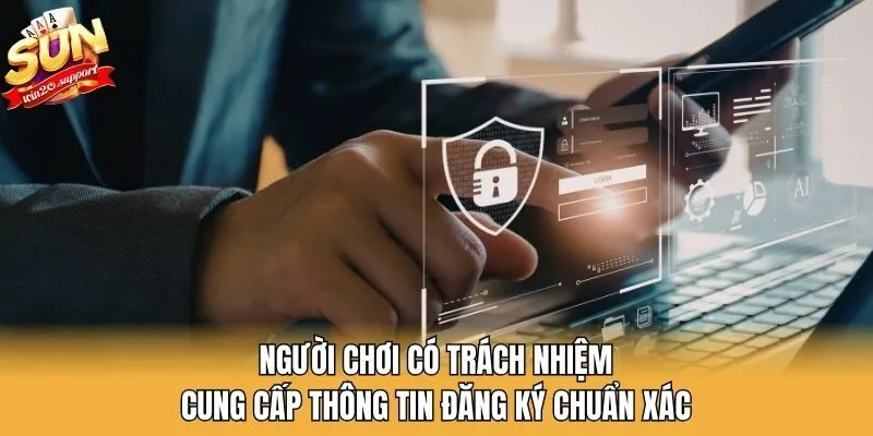 Người chơi có trách nhiệm cung cấp thông tin đăng ký chuẩn xác