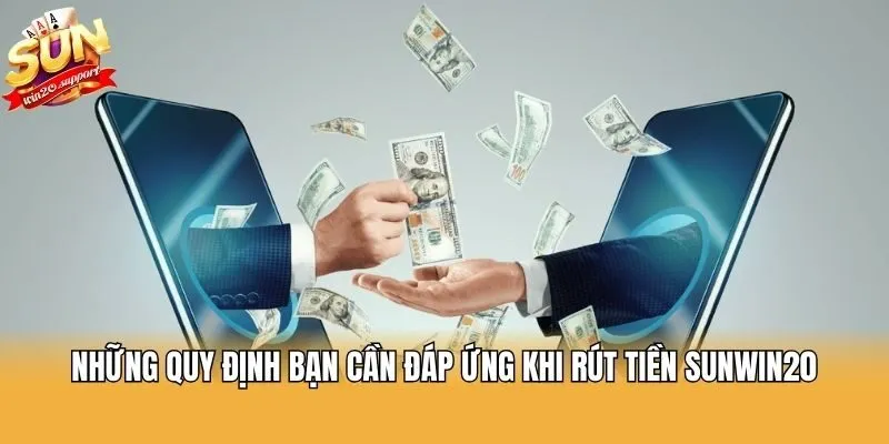 Những quy định bạn cần đáp ứng khi rút tiền Sunwin20