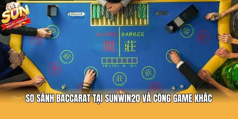 So sánh Baccarat tại Sunwin20 và cổng game khác