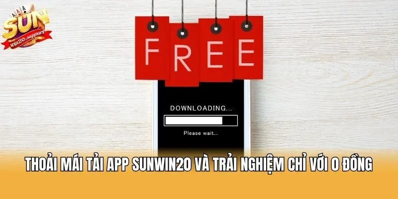 Thoải mái tải app Sunwin20 và trải nghiệm chỉ với 0 đồng