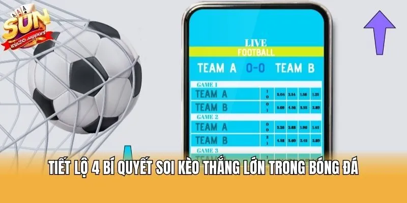 Tiết lộ 4 bí quyết soi kèo thắng lớn trong bóng đá