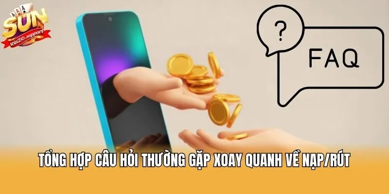 Tổng hợp câu hỏi thường gặp xoay quanh về nạp/rút