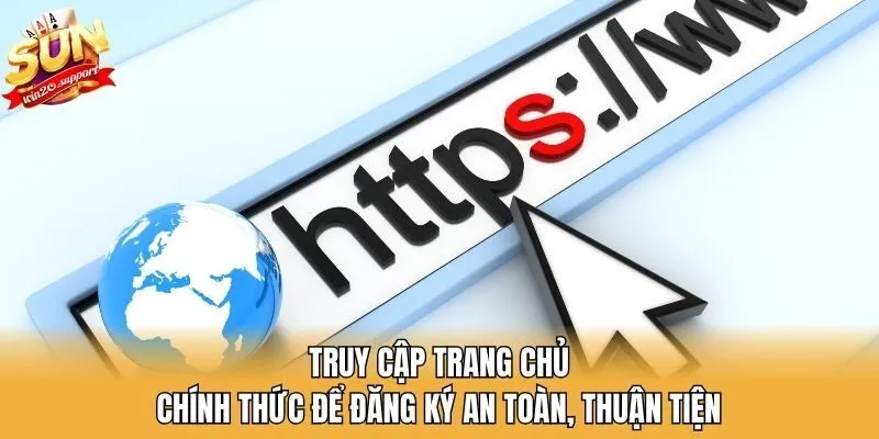 Truy cập trang chủ chính thức để đăng ký an toàn, thuận tiện